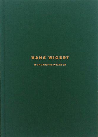 HANS WIGERT - HONUNGSSLICKAREN
Hardback
21.5 x 15.5 cm
23 pp
Illustrated throughout
Published by Lars Bohman Gallery 2008
Printed by Jernströms Ofset Stockholm, 2008
Swedish
ISBN 978-91-977157-5-1
Price: SEK 200