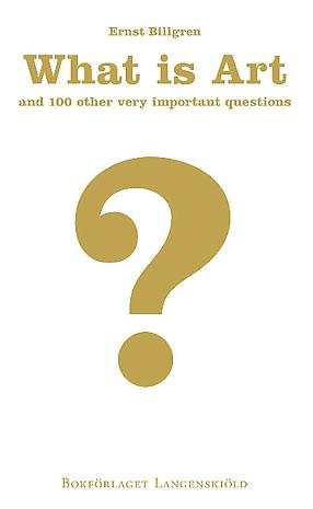 ERNST BILLGREN - What is Art ?
Foreword by Jan Åhman
Paperback
English
120 pages
ISBN 978-91-978973-8-9
SEK 50