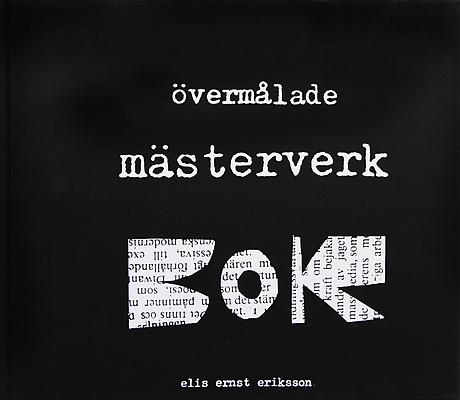 ELIS ERIKSSON - ÖVERMÅLADE MÄSTERVERK

Hardback
25 x 29 cm
260 pp 
Published by Carlssons förlag, Stockholm 1998
Printed by Centraltryckeriet Borås, 1998
ISBN 91-7203-324-X 

Price: SEK 400
