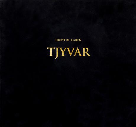 ERNST BILLGREN - TJYVAR

paperback
23 x 25 cm 
44 pp
Illustrated throughout
Text by Ernst Billgren 
Published by Galleri Lars Bohman 2006
Swedish
ISBN 91-974648-6-4

Price: SEK 350