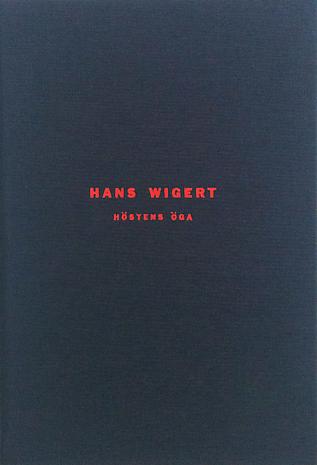 HANS WIGERT   - HÖSTENS ÖGA 

Hardback
21.5 x 15.5 cm
45 pp 
Illustrated throughout
Text by Mårten Castenfors
Published by Galleri Lars Bohman 2005
Printed by Jernströms Offset, Stockholm 2005
Swedish
ISBN 91-974648-3-x 

Price: SEK 200